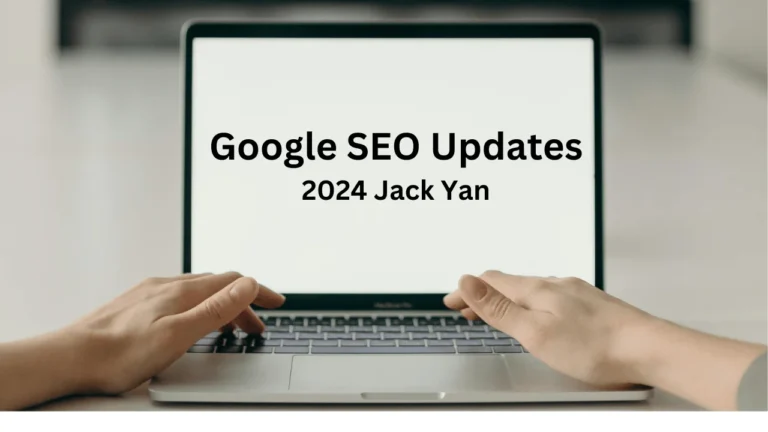 Google SEO Updates 2024 JackYan